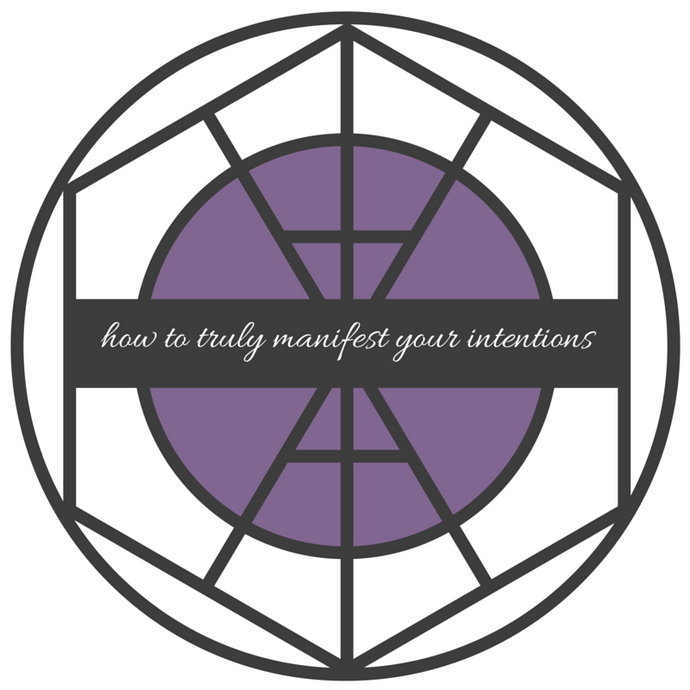 How to Truly Manifest Your Intentions