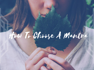 How To Choose A Mantra