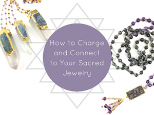 How to Charge and Connect to Your Sacred Jewelry