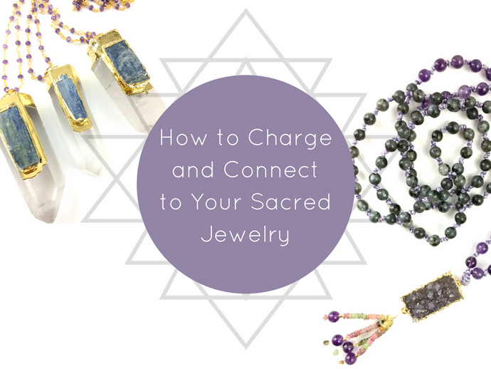 How to Charge and Connect to Your Sacred Jewelry